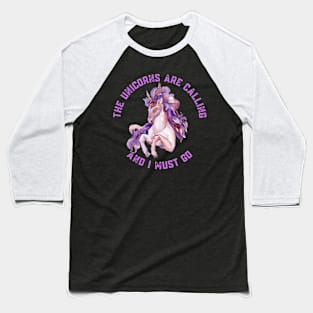 The Unicorns Are Calling and I Must Go Baseball T-Shirt